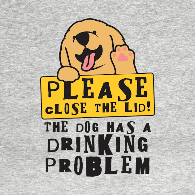 Close The Lid, The Dog Has A Drinking Problem Funny Doggo Meme Sign For Your Bathroom! by Crazy Collective